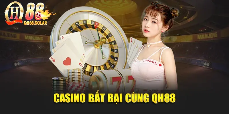 Casino bất bại cùng QH88