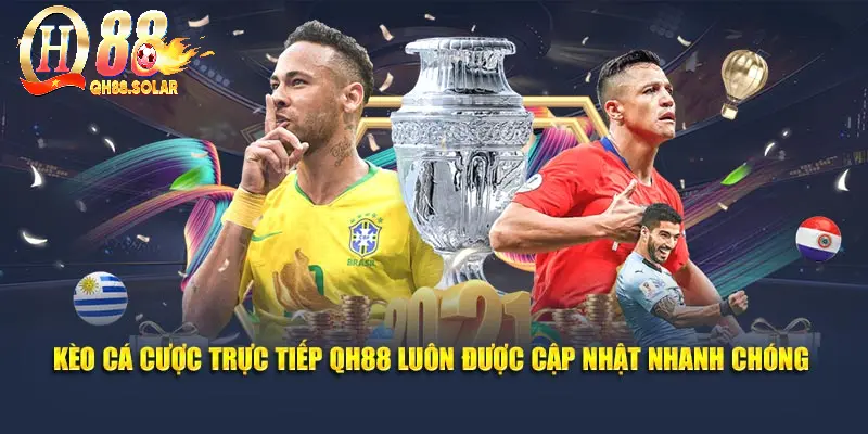 Kèo cá cược trực tiếp QH88 luôn được cập nhật nhanh chóng 